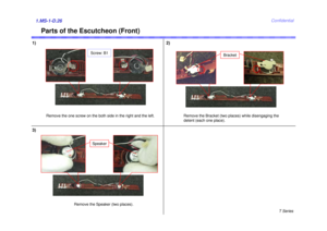 Page 26T Series
Confidential
Parts of the Escutcheon (Front)
1)1.MS-1-D.26
Remove the one screw on the both side in the right and the left.
Bracket
Remove the Bracket (two places) while disengaging the 
detent (each one place).
Speaker
3)
Remove the Speaker (two places).
2)
Screw: B1 