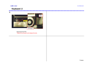 Page 5T Series
Confidential
Keyboard -2
5)1.MS-1-D.5
Disconnect the FPC.
*Raise the connector and release the lock.
FPC
Connector 