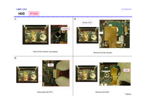 Page 8T Series
Confidential
HDD
1)2)1.MS-1-D.8
Remove the two screws.
Screw: B10
Disconnect the FPC.
FPC
3)
Remove the HDD.
HDD
Cushion
Peel off the Cushion (one place).
Hi Type 