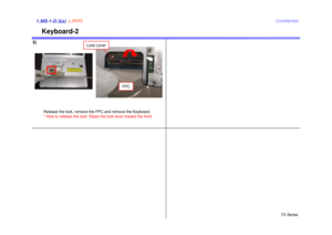 Page 4TX Series
Confidential
Keyboard-2
5)1.MS-1-D.3(a)
8[ADD]
Release the lock, remove the FPC and remove the Keyboard. 
* How to release the lock: Raise the lock lever toward the front.
Lock Lever
FPC 