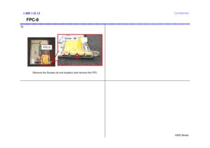 Page 13X505 SeriesConfidential
Remove the Screws (at one location) and remove the FPC. 
FPC-8
Screw : B6
1)1.MS-1-D.13
FPC-8 