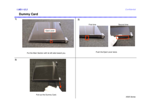Page 3X505 SeriesConfidential
Dummy Card
Put the Main Section with its left side toward you.Push the Eject Lever twice.
Pull out the Dummy Card.
First time Second time
Eject Lever
2)
3)
1)1.MS-1-D.3 