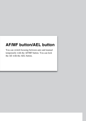 Page 26AF/MF button/AEL button
You can switch focusing between auto and manual 
temporarily with the AF/MF button. You can lock 
the AE with the AEL button. 