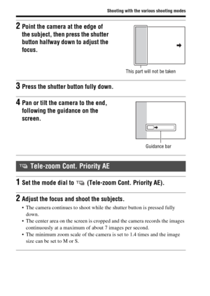 Page 3838
Shooting with the various shooting modes
2Point the camera at the edge of 
the subject, then press the shutter 
button halfway down to adjust the 
focus.
This part will not be taken
3Press the shutter button fully down.
4Pan or tilt the camera to the end, 
following the guidance on the 
screen.
Guidance bar
 Tele-zoom Cont. Priority AE
1Set the mode dial to  (Tele-zoom Cont. Priority AE).
2Adjust the focus and shoot the subjects.
 The camera continues to shoot while the shutter button is pressed fully...