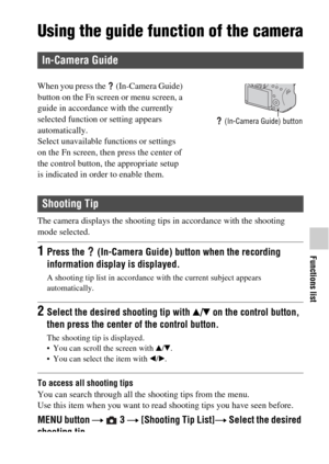 Page 6161
Functions list
Using the guide function of the camera
The camera displays the shooting tips in accordance with the shooting 
mode selected.
To access all shooting tips
You can search through all the shooting tips from the menu.
Use this item when you want to read shooting tips you have seen before.
MENU button t  3 t [Shooting Tip List]t Select the desired 
shooting tip
In-Camera Guide
When you press the   (In-Camera Guide) 
button on the Fn screen or menu screen, a 
guide in accordance with the...