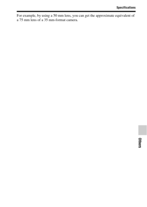Page 8989
Specifications
Others
For example, by using a 50 mm lens, you can get the approximate equivalent of 
a 75 mm lens of a 35 mm-format camera. 