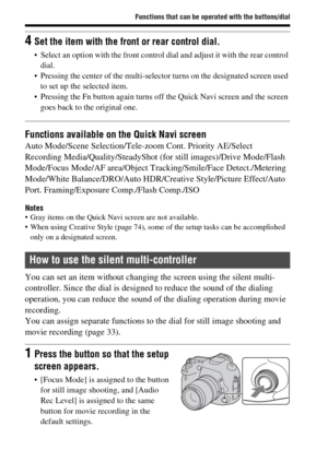 Page 3232
Functions that can be operated with the buttons/dial
Functions available on the Quick Navi screenAuto Mode/Scene Selection/Tele-zoom Cont. Priority AE/Select 
Recording Media/Quality/SteadyShot (for still images)/Drive Mode/Flash 
Mode/Focus Mode/AF area/Object Tracking/Smile/Face Detect./Metering 
Mode/White Balance/DRO/Auto HDR/Creative Style/Picture Effect/Auto 
Port. Framing/Exposure Comp./Flash Comp./ISO
Notes Gray items on the Quick Navi screen are not available.
 When using Creative Style (page...