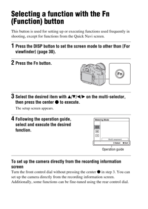 Page 3434
Selecting a function with the Fn 
(Function) button
This button is used for setting up or executing functions used frequently in 
shooting, except for functions from the Quick Navi screen.
To set up the camera directly from the recording information 
screen
Turn the front control dial without pressing the center z in step 3. You can 
set up the camera directly from the recording information screen. 
Additionally, some functions can be fine-tuned using the rear control dial.
1Press the DISP button to...