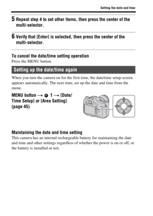 Page 5858
Setting the date and time
To cancel the date/time setting operationPress the MENU button.
When you turn the camera on for the first time, the date/time setup screen 
appears automatically. The next time, set up the date and time from the 
menu.
Maintaining the date and time settingThis camera has an internal rechargeable battery for maintaining the date 
and time and other settings regardless of whether the power is on or off, or 
the battery is installed or not.
5Repeat step 4 to set other items,...