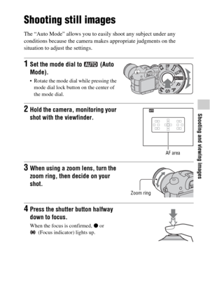 Page 6363
Shooting and viewing images
Shooting and viewing images
Shooting still images
The “Auto Mode” allows you to easily shoot any subject under any 
conditions because the camera makes appropriate judgments on the 
situation to adjust the settings.
1Set the mode dial to   (Auto 
Mode).
 Rotate the mode dial while pressing the 
mode dial lock button on the center of 
the mode dial.
2Hold the camera, monitoring your 
shot with the viewfinder.
AF area
3When using a zoom lens, turn the 
zoom ring, then decide...