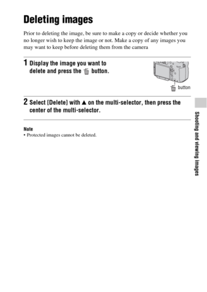 Page 6767
Shooting and viewing images
Deleting images
Prior to deleting the image, be sure to make a copy or decide whether you 
no longer wish to keep the image or not. Make a copy of any images you 
may want to keep before deleting them from the camera
Note Protected images cannot be deleted.
1Display the image you want to 
delete and press the   button.
 button
2Select [Delete] with v on the multi-selector, then press the 
center of the multi-selector. 