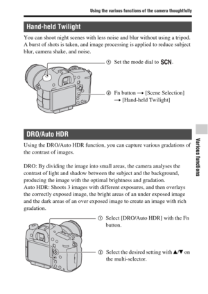 Page 7575
Using the various functions of the camera thoughtfully
Various functions
You can shoot night scenes with less noise and blur without using a tripod. 
A burst of shots is taken, and image processing is applied to reduce subject 
blur, camera shake, and noise.
Using the DRO/Auto HDR function, you can capture various gradations of 
the contrast of images.
DRO: By dividing the image into small areas, the camera analyses the 
contrast of light and shadow between the subject and the background, 
producing...