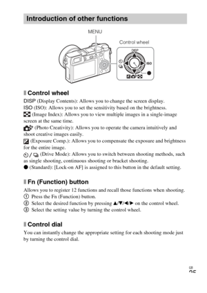 Page 25
GB
25
xControl wheel
DISP (Display Contents): Allows you to change the screen display.
ISO  (ISO): Allows you to set the sensitivity based on the brightness.
 (Image Index): Allows you to view multiple images in a single-image 
screen at the same time.  (Photo Creativity): Allows you to operate the camera intuitively and 
shoot creative images easily.  (Exposure Comp.): Allows you to compensate the exposure and brightness 
for the entire image.  (Drive Mode): Allows you to switch between shooting...