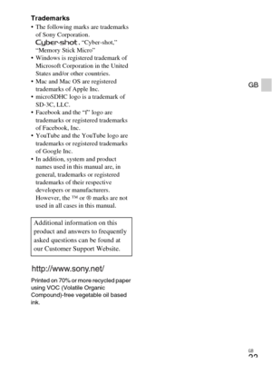Page 33GB
33
GB
Trademarks The following marks are trademarks 
of Sony Corporation.
, “Cyber-shot,” 
“Memory Stick Micro”
 Windows is registered trademark of 
Microsoft Corporation in the United 
States and/or other countries.
 Mac and Mac OS are registered 
trademarks of Apple Inc.
 microSDHC logo is a trademark of 
SD-3C, LLC.
 Facebook and the “f” logo are 
trademarks or registered trademarks 
of Facebook, Inc.
 YouTube and the YouTube logo are 
trademarks or registered trademarks 
of Google Inc.
 In...