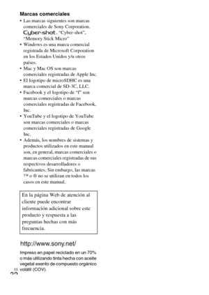 Page 64ES
32
Marcas comerciales Las marcas siguientes son marcas 
comerciales de Sony Corporation.
, “Cyber-shot”, 
“Memory Stick Micro”
 Windows es una marca comercial 
registrada de Microsoft Corporation 
en los Estados Unidos y/u otros 
países.
 Mac y Mac OS son marcas 
comerciales registradas de Apple Inc.
 El logotipo de microSDHC es una 
marca comercial de SD-3C, LLC.
 Facebook y el logotipo de “f” son 
marcas comerciales o marcas 
comerciales registradas de Facebook, 
Inc.
 YouTube y el logotipo de...