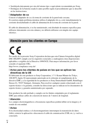 Page 40
ES
4
 Sustitúyala únicamente por otra del mismo tipo o equivalente recomendada por Sony.
 Deshágase de la baterías usada lo antes posible según el procedimiento que se describe en las instrucciones.
[Adaptador de caConecte el adaptador de ca a la toma de corriente de la pared más cercana. 
Si ocurriera algún problema mientras utiliza el adaptador de ca, corte inmediatamente la 
corriente desenchufando el cable de alimentación de la toma de corriente de la pared.
El cable de alimentación, si se ha...