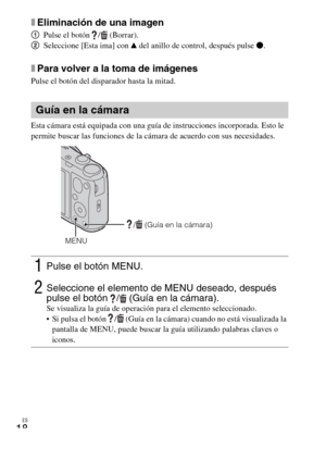 Page 50ES
18
xEliminación de una imagen
1Pulse el botón  /  (Borrar).
2Seleccione [Esta ima] con v del anillo de control, después pulse z.
xPara volver a la toma de imágenes
Pulse el botón del disparador hasta la mitad.
Esta cámara está equipada con una guía de instrucciones incorporada. Esto le 
permite buscar las funciones de la cámara de acuerdo con sus necesidades.
Guía en la cámara
1Pulse el botón MENU.
2Seleccione el elemento de MENU deseado, después 
pulse el botón  /  (Guía en la cámara). 
Se visualiza...