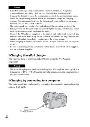 Page 12GB
12
 If the Power/Charge lamp on the camera flashes when the AC Adaptor is 
connected to the wall outlet (wall socket), this indicates that charging is 
temporarily stopped because the temperature is outside the recommended range. 
When the temperature gets back within the appropriate range, the charging 
resumes. We recommend charging the battery pack in an ambient temperature of 
between 10°C to 30°C (50ºF to 86ºF).
 The battery pack may not be effectively charged if the terminal section of the...