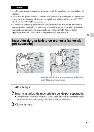 Page 45ES
13
ES
 La alimentación no se puede suministrar cuando la batería no está insertada en la 
cámara.
 No es posible grabar cuando la cámara está conectada directamente al ordenador o 
a una toma de corriente utilizando el adaptador de alimentación de ca (FUENTE 
DE ALIMENTACIÓN) suministrado.
 Si conecta la cámara y un ordenador utilizando el cable micro USB mientras la 
cámara está en modo de reproducción, la visualización en la cámara cambiará de 
la pantalla de reproducción a la pantalla de conexión...