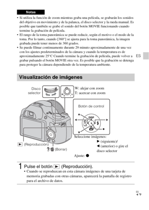 Page 49ES
17
ES
 Si utiliza la función de zoom mientras graba una película, se grabarán los sonidos 
del objetivo en movimiento y de la palanca, el disco selector y la rueda manual. Es 
posible que también se grabe el sonido del botón MOVIE funcionando cuando 
termine la grabación de película.
 El rango de la toma panorámica se puede reducir, según el motivo o el modo de la 
toma. Por lo tanto, cuando [360°] se ajusta para la toma panorámica, la imagen 
grabada puede tener menos de 360 grados.
 Se puede filmar...