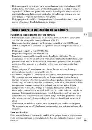 Page 59ES
27
ES
 El tiempo grabable de películas varía porque la cámara está equipada con VBR 
(Velocidad de bits variable), que ajusta automáticamente la calidad de imagen 
dependiendo de la escena que se está tomando. Cuando grabe un motivo que se 
mueve rápidamente, la imagen será más clara pero el tiempo grabable será más 
corto porque se requiere más memoria para grabar.
El tiempo grabable también varía dependiendo de las condiciones de la toma, el 
motivo o los ajustes de calidad/tamaño de imagen....