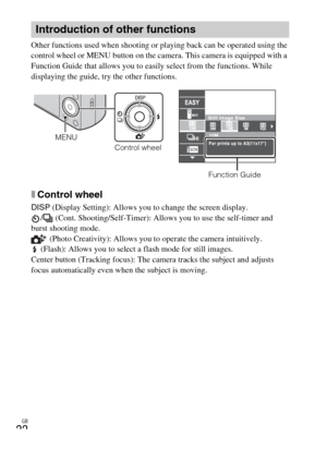 Page 22GB
22
Other functions used when shooting or playing back can be operated using the 
control wheel or MENU button on the camera. This camera is equipped with a 
Function Guide that allows you to easily select from the functions. While 
displaying the guide, try the other functions.
xControl wheel
DISP (Display Setting): Allows you to change the screen display.
/  (Cont. Shooting/Self-Timer): Allows you to use the self-timer and 
burst shooting mode.
 (Photo Creativity): Allows you to operate the camera...