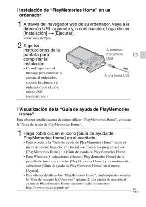 Page 61ES
27
ES
xInstalación de “PlayMemories Home” en un 
ordenador
xVisualización de la “Guía de ayuda de PlayMemories 
Home”
Para obtener detalles acerca de cómo utilizar “PlayMemories Home”, consulte 
la “Guía de ayuda de PlayMemories Home”.
1A través del navegador web de su ordenador, vaya a la 
dirección URL siguiente y, a continuación, haga clic en 
[Instalación] t [Ejecutar].
www.sony.net/pm
2Siga las 
instrucciones de la 
pantalla para 
completar la 
instalación.
 Cuando aparezca el 
mensaje para...