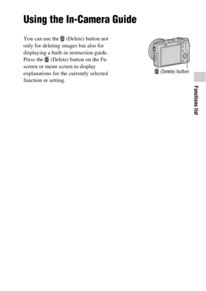 Page 35Functions list
GB35
Using the In-Camera Guide
You can use the   (Delete) button not 
only for deleting images but also for 
displaying a built-in instruction guide.
Press the   (Delete) button on the Fn 
screen or menu screen to display 
explanations for the currently selected 
function or setting.
 (Delete) button 