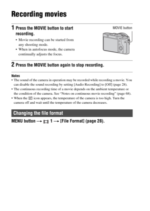 Page 48GB48
Recording movies
Notes The sound of the camera in operation may be recorded while recording a movie. You 
can disable the sound recording by setting [Audio Recording] to [Off] (page 28).
 The continuous recording time of a movie depends on the ambient temperature or 
the condition of the camera. See “Notes on continuous movie recording” (page 68).
 When the   icon appears, the temperature of the camera is too high. Turn the 
camera off and wait until the temperature of the camera decreases.
MENU...