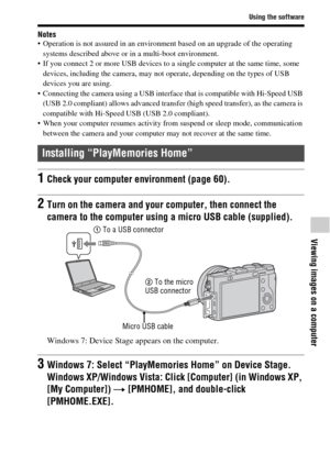 Page 61Using the software
Viewing images on a computer
GB61
Notes Operation is not assured in an environment based on an upgrade of the operating 
systems described above or in a multi-boot environment.
 If you connect 2 or more USB devices to a single computer at the same time, some 
devices, including the camera, may not operate, depending on the types of USB 
devices you are using.
 Connecting the camera using a USB interface that is compatible with Hi-Speed USB 
(USB 2.0 compliant) allows advanced transfer...