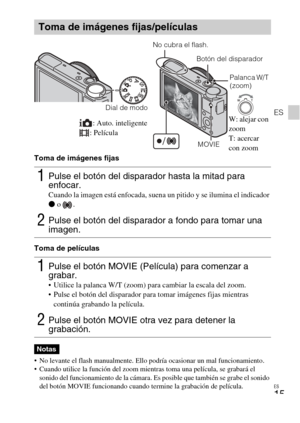 Page 49
ES
15
ES
Toma de imágenes fijas
Toma de películas
 No levante el flash manualmente. Ello podría ocasionar un mal funcionamiento.
 Cuando utilice la función del zoom mientras toma una película, se grabará el  sonido del funcionamiento de la cámara. Es  posible que también se grabe el sonido 
del botón MOVIE funcionando cuando te rmine la grabación de película.
Toma de imágenes fijas/películas
1Pulse el botón del disparador hasta la mitad para 
enfocar.
Cuando la imagen está enfocada, suena un pitido y se...