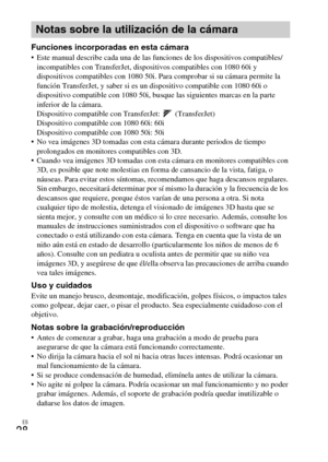 Page 62ES
28
Funciones incorporadas en esta cámara Este manual describe cada una de las funciones de los dispositivos compatibles/
incompatibles con TransferJet, dispositivos compatibles con 1080 60i y 
dispositivos compatibles con 1080 50i. Para comprobar si su cámara permite la 
función TransferJet, y saber si es un dispositivo compatible con 1080 60i o 
dispositivo compatible con 1080 50i, busque las siguientes marcas en la parte 
inferior de la cámara.
Dispositivo compatible con TransferJet:...