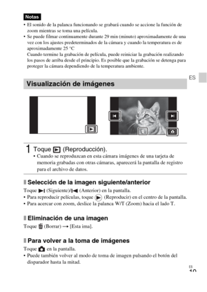 Page 51ES
19
ES
 El sonido de la palanca funcionando se grabará cuando se accione la función de 
zoom mientras se toma una película.
 Se puede filmar continuamente durante 29 min (minuto) aproximadamente de una 
vez con los ajustes predeterminados de la cámara y cuando la temperatura es de 
aproximadamente 25 °C
Cuando termine la grabación de película, puede reiniciar la grabación realizando 
los pasos de arriba desde el principio. Es posible que la grabación se detenga para 
proteger la cámara dependiendo de...