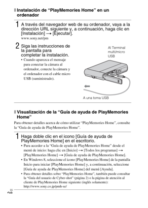 Page 64ES
28
xInstalación de “PlayMemories Home” en un 
ordenador
xVisualización de la “Guía de ayuda de PlayMemories 
Home”
Para obtener detalles acerca de cómo utilizar “PlayMemories Home”, consulte 
la “Guía de ayuda de PlayMemories Home”.
1A través del navegador web de su ordenador, vaya a la 
dirección URL siguiente y, a continuación, haga clic en 
[Instalación] t [Ejecutar].
www.sony.net/pm
2Siga las instrucciones de 
la pantalla para 
completar la instalación.
 Cuando aparezca el mensaje 
para conectar...