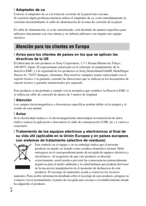 Page 34ES
4
[Adaptador de caConecte el adaptador de ca a la toma de corriente de la pared más cercana. 
Si ocurriera algún problema mientras utiliza el adaptador de ca, corte inmediatamente la 
corriente desenchufando el cable de alimentación de la toma de corriente de la pared.
El cable de alimentación, si se ha suministrado, está diseñado de manera específica para 
utilizarse únicamente con esta cámara y no debería utilizarse con ningún otro equipo 
eléctrico.
[Aviso para los clientes de países en los que se...