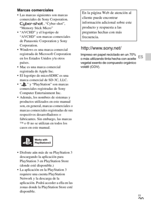 Page 59ES
29
ES
Marcas comerciales Las marcas siguientes son marcas 
comerciales de Sony Corporation.
, “Cyber-shot”, 
“Memory Stick Micro”
 “AVCHD” y el logotipo de 
“AVCHD” son marcas comerciales 
de Panasonic Corporation y Sony 
Corporation.
 Windows es una marca comercial 
registrada de Microsoft Corporation 
en los Estados Unidos y/u otros 
países.
 Mac es una marca comercial 
registrada de Apple Inc.
 El logotipo de microSDHC es una 
marca comercial de SD-3C, LLC.
 “ ” y “PlayStation” son marcas...