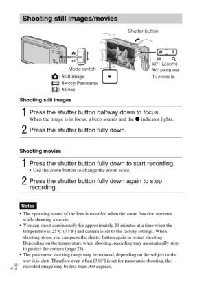 Page 14GB
14
Shooting still images
Shooting movies
 The operating sound of the lens is recorded when the zoom function operates 
while shooting a movie.
 You can shoot continuously for approximately 29 minutes at a time when the 
temperature is 25°C (77°F) and camera is set to the factory settings. When 
shooting stops, you can press the shutter button again to restart shooting. 
Depending on the temperature when shooting, recording may automatically stop 
to protect the camera (page 23).
 The panoramic...