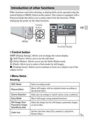 Page 17GB
17
GB
Other functions used when shooting or playing back can be operated using the 
control button or MENU button on the camera. This camera is equipped with a 
Function Guide that allows you to easily select from the functions. While 
displaying the guide, try the other functions.
xControl button
DISP (Display Setting): Allows you to change the screen display.
 (Self-Timer): Allows you to use the self-timer.
 (Smile Shutter): Allows you to use the Smile Shutter mode.
 (Flash): Allows you to select a...