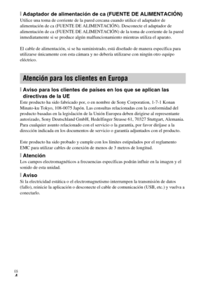 Page 32
ES
4
[Adaptador de alimentación de ca (FUENTE DE ALIMENTACIÓN)Utilice una toma de corriente de la pared cercana cuando utilice el adaptador de 
alimentación de ca (FUENTE DE ALIMENTACIÓN). Desconecte el adaptador de 
alimentación de ca (FUENTE DE ALIMENTACIÓN) de la toma de corriente de la pared 
inmediatamente si se produce algún malfuncionamiento mientras utiliza el aparato.
El cable de alimentación, si se ha suministrado, está diseñado de manera específica para 
utilizarse únicamente con esta cámara...