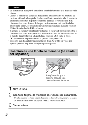 Page 40
ES
12
 La alimentación no se puede suministrar cuando la batería no está insertada en la cámara.
 Cuando la cámara esté conectada direct amente a un ordenador o a una toma de 
corriente utilizando el adaptador de alimen tación de ca suministrado, el suministro 
de alimentación estará disponible sola mente en modo de reproducción. Si la 
cámara está en modo de toma de im agen o mientras usted esté cambiando los 
ajustes de la cámara, no se suministrar á alimentación aunque haga una conexión 
USB...