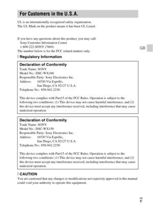 Page 5GB
5
GB
UL is an internationally recognized safety organization.
The UL Mark on the product means it has been UL Listed.
If you have any questions about this product, you may call:
Sony Customer Information Center
1-800-222-SONY (7669)
The number below is for the FCC related matters only.
[Regulatory Information
[CAUTION
You are cautioned that any changes or modifications not expressly approved in this manual 
could void your authority to operate this equipment.
For Customers in the U.S.A.
Declaration of...