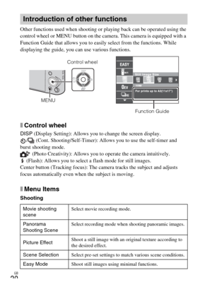 Page 20GB
20
Other functions used when shooting or playing back can be operated using the 
control wheel or MENU button on the camera. This camera is equipped with a 
Function Guide that allows you to easily select from the functions. While 
displaying the guide, you can use various functions.
xControl wheel
DISP (Display Setting): Allows you to change the screen display.
/  (Cont. Shooting/Self-Timer): Allows you to use the self-timer and 
burst shooting mode.
 (Photo Creativity): Allows you to operate the...