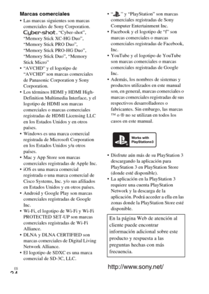 Page 66ES
34
Marcas comerciales Las marcas siguientes son marcas 
comerciales de Sony Corporation.
, “Cyber-shot”, 
“Memory Stick XC-HG Duo”, 
“Memory Stick PRO Duo”, 
“Memory Stick PRO-HG Duo”, 
“Memory Stick Duo”, “Memory 
Stick Micro”
 “AVCHD” y el logotipo de 
“AVCHD” son marcas comerciales 
de Panasonic Corporation y Sony 
Corporation.
 Los términos HDMI y HDMI High-
Definition Multimedia Interface, y el 
logotipo de HDMI son marcas 
comerciales o marcas comerciales 
registradas de HDMI Licensing LLC 
en...