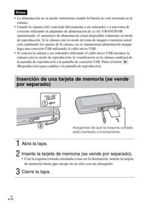 Page 42ES
12
 La alimentación no se puede suministrar cuando la batería no está insertada en la 
cámara.
 Cuando la cámara esté conectada directamente a un ordenador o a una toma de 
corriente utilizando el adaptador de alimentación de ca AC-UB10/UB10B 
suministrado, el suministro de alimentación estará disponible solamente en modo 
de reproducción. Si la cámara está en modo de toma de imagen o mientras usted 
está cambiando los ajustes de la cámara, no se suministrará alimentación aunque 
haga una conexión USB...