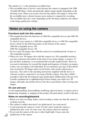 Page 28GB
28
The number in ( ) is the minimum recordable time.
 The recordable time of movies varies because the camera is equipped with VBR 
(Variable Bit Rate), which automatically adjusts image quality depending on the 
shooting scene. When you record a fast-moving subject, the image is clearer but 
the recordable time is shorter because more memory is required for recording.
The recordable time also varies depending on the shooting conditions, the subject 
or the image quality/size settings.
Functions built...