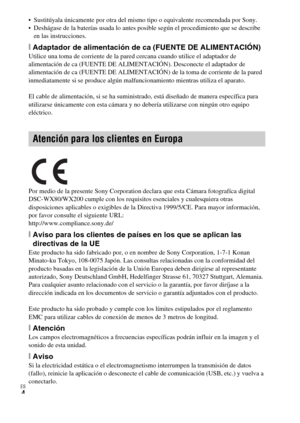 Page 38ES
4
 Sustitúyala únicamente por otra del mismo tipo o equivalente recomendada por Sony.
 Deshágase de la baterías usada lo antes posible según el procedimiento que se describe 
en las instrucciones.
[Adaptador de alimentación de ca (FUENTE DE ALIMENTACIÓN)Utilice una toma de corriente de la pared cercana cuando utilice el adaptador de 
alimentación de ca (FUENTE DE ALIMENTACIÓN). Desconecte el adaptador de 
alimentación de ca (FUENTE DE ALIMENTACIÓN) de la toma de corriente de la pared 
inmediatamente...