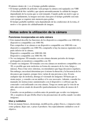 Page 62ES
28
El número dentro de ( ) es el tiempo grabable mínimo.
 El tiempo grabable de películas varía porque la cámara está equipada con VBR 
(Velocidad de bits variable), que ajusta automáticamente la calidad de imagen 
dependiendo de la escena que se está tomando. Cuando grabe un motivo que se 
mueve rápidamente, la imagen será más clara pero el tiempo grabable será más 
corto porque se requiere más memoria para grabar.
El tiempo grabable también varía dependiendo de las condiciones de la toma, el 
motivo...