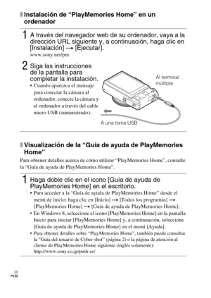 Page 106ES
28
xInstalación de “PlayMemories Home” en un 
ordenador
xVisualización de la “Guía de ayuda de PlayMemories 
Home”
Para obtener detalles acerca de cómo utilizar “PlayMemories Home”, consulte 
la “Guía de ayuda de PlayMemories Home”.
1A través del navegador web de su ordenador, vaya a la 
dirección URL siguiente y, a continuación, haga clic en 
[Instalación] t [Ejecutar].
www.sony.net/pm
2Siga las instrucciones 
de la pantalla para 
completar la instalación.
 Cuando aparezca el mensaje 
para conectar...