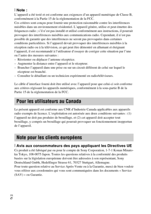 Page 42FR
6
[Note :L’appareil a été testé et est conforme aux exigences d’un appareil numérique de Classe B, 
conformément à la Partie 15 de la réglementation de la FCC.
Ces critères sont conçus pour fournir une protection raisonnable contre les interférences 
nuisibles dans un environnement résidentiel. L’appareil génère, utilise et peut émettre des 
fréquences radio ; s’il n’est pas installé et utilisé conformément aux instructions, il pourrait 
provoquer des interférences nuisibles aux communications radio....