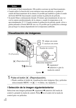 Page 96ES
18
 No levante el flash manualmente. Ello podría ocasionar un mal funcionamiento.
 Cuando utilice la función del zoom mientras toma una película, se grabará el 
sonido del funcionamiento de la cámara. Es posible que también se grabe el sonido 
del botón MOVIE funcionando cuando termine la grabación de película.
 Se puede filmar continuamente durante 29 minuto aproximadamente de una vez 
con los ajustes predeterminados de la cámara y cuando la temperatura es de 
aproximadamente 25 °C Cuando termine la...